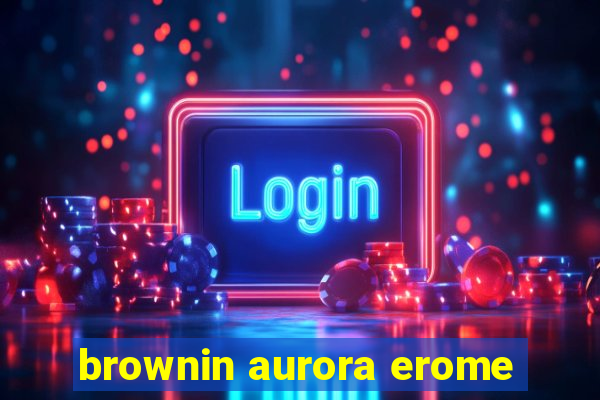 brownin aurora erome